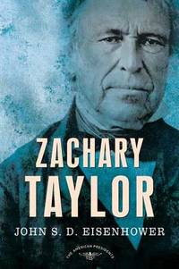 ZACHARY TAYLOR The American Presidents Series: the 12Th President,  1849-1850