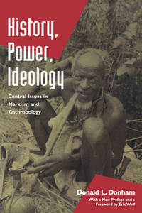 History, Power, Ideology: Central Issues in Marxism and Anthropology
