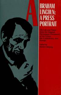 Abraham Lincoln: A Press Portrait (Journalist&#039;s Lincoln) by Alfred Whital Stern Collection of Lincolniana (Library of Congress); Editor-Herbert Mitgang - 1989-06