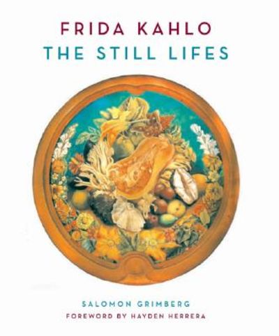 Frida Kahlo: The Still Lifes