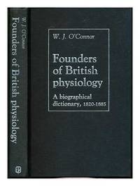 Founders of British Psychology : A Biographical Dictionary 1820-1885 by O&#39;Connor, W. J