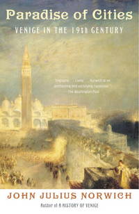 Paradise of Cities: Venice in the Nineteenth Century by Norwich, John Julius