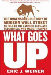 image of What Goes Up: The Uncensored History of Modern Wall Street as Told by the Bankers, Brokers, CEO's, and Scoundrels Who Made it Happen