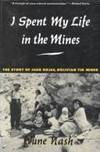 I Spent My Life in the Mines: The Story of Juan Rojas, Bolivian Tin Miner by Nash, June - 1992