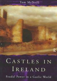 Castles in Ireland: Feudal Power in a Gaelic World
