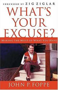 What's Your Excuse?: Making the Most of What You Have by John P John;Foppe - Hardcover - Signed - 2002 - from The Book House - St. Louis (SKU: 110623-JM026)