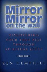 cover of Mirror, Mirror on the Wall : Discovering Your True Self Through Spiritual Gifts