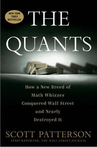 The Quants: How a New Breed of Math Whizzes Conquered Wall Street and Nearly Destroyed It (Hardcover) by by Scott Patterson (Author)