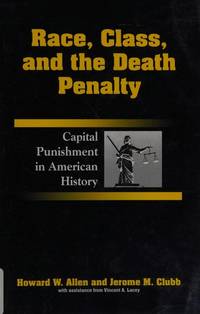 RACE, CLASS, AND THE DEATH PENALTY : Capital Punishment in American History