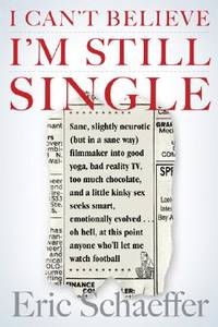 I Can't Believe I'm Still Single: Sane, Slightly Neurotic (but in a Sane Way) Filmmaker into Good...