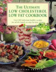 The Ultimate Low Cholesterol, Low Fat Cookbook: Over 220 Delcious Healthy Recipes for all the...
