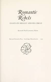 ROMANTIC REBELS: Essays on Shelley and His Circle