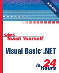 Sams Teach Yourself Microsoft Visual Basic .Net 2003 in 24 Hours: Complete Starter Kit