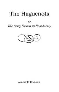 cover of The Huguenots or Early French in New Jersey