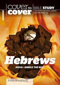 Hebrews: Jesus - Simply the Best (Cover to Cover Bible Study)
