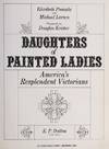DAUGHTERS OF PAINTED LADIES: AMERICA'S RESPLENDENT VICTORIANS