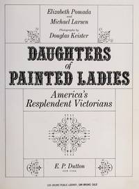 Daughters of Painted Ladies: America&#039;s Resplendent Victorians by Elizabeth Pomada and Michael Larsen; photographed by Douglas Keister - 1987