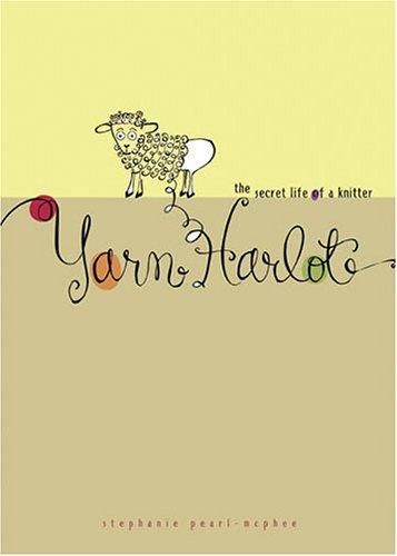 YARN HARLOT. The secret life of a knitter.