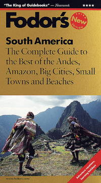 South America: The Complete Guide to the Best of the Andes, Amazon, Big Cities, Small Towns and...