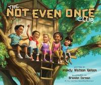 The Not Even Once Club by Wendy Watson Nelson; Brandon Dorman [Illustrator] - 2013-09-02