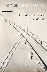 The Worst Journey in the World by Cherry-Garrard, Apsley