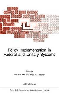 Policy Implementation in Federal and Unitary Systems: Questions of Analysis and Design (NATO ASI...