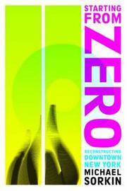 STARTING FROM ZERO, Reconstructing Downtown New York.