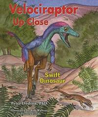 Velociraptor Up Close: Swift Dinosaur (Zoom in on Dinosaurs!)