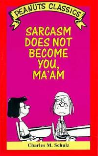 Sarcasm Does Not Become You, Ma'Am (Peanuts Classics)
