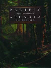 Pacific Arcadia : Images of California 1600-1915.