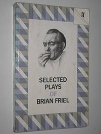 SELECTED PLAYS OF BRIAN FRIEL