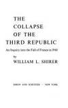 Collapse of the Third Republic: An Inquiry into the Fall of France in 1940 William L Shirer