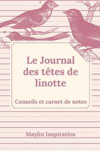 Le Journal des t&Atilde;&ordf;tes de linottes: Conseils et carnets de notes pour les grand(e)s...