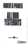 All Our Yesterdays de Parker, Robert B