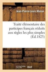 Traité Élémentaire Des Participes Français Réduits Aux Règles Les Plus Simples Suivies...