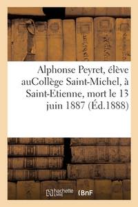 Alphonse Peyret, Élève Aucollège Saint-Michel, À Saint-Etienne, Mort Le 13 Juin 1887 (French...