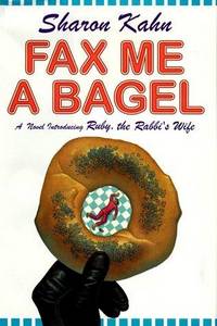 Fax Me a Bagel: A Ruby, the Rabbi's Wife Mystery by Sharon; Simon & Schustertrade Scribner Kahn - First Edition - 1998 - from Karl W. Theis & Sons (SKU: 007632)