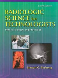 Radiologic Science for Technologists Physics, Biology, and Protection: Physics, Biology, and...