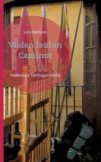 Viiden laulun Caminot: Vaelluksia Santiagon tiellä (Finnish Edition)