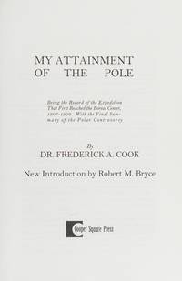 cover of My Attainment of the Pole: Being the Record of the Expedition That First Reached the Boreal Center, 1907-1909. With the Final Summary of the Polar Controversy