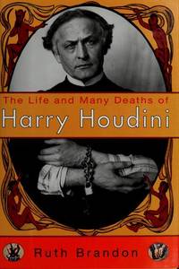 THE LIFE AND MANY DEATHS OF HARRY HOUDINI by Brandon, Ruth - 1993