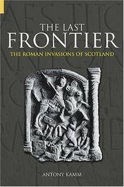 The Last Frontier, the Roman Invasions of Scotland