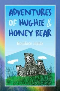 ADVENTURES OF HUGHIE & HONEY BEAR by Idziak, Boniface