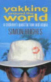 Yakking Around the World: A Cricketer&#039;s Quest for Love and Utopia by Hughes, Simon