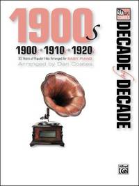 Decade by Decade 1900s, 1910s, 1920s: 30 Years of Popular Hits Arranged for EASY PIANO