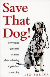 image of Save That Dog: Everything You Need to Know About Adopting a Purebred Rescue Dog