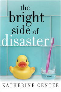 The Bright Side of Disaster: A Novel