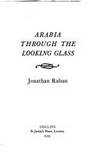 Arabia Through the Looking Glass by Raban, Jonathan - 1985