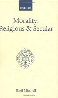 Morality: Religious and Secular: The Dilemma of the Traditional Conscience by Mitchell, B - 1980