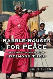 RABBLE-ROUSER FOR PEACE : The Authorized Biography of Desmond Tutu